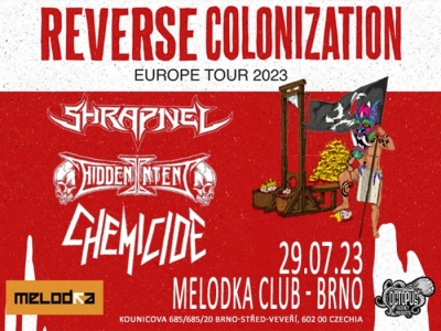 REVERSE COLONIZATION TOUR - SHRAPNEL/CHEMICIDE/ HIDDEN INTENT - Brno