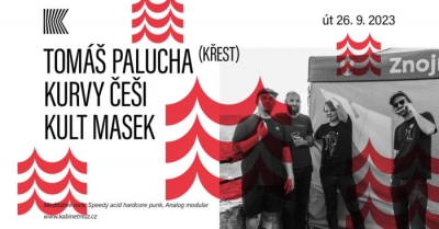 TOMÁŠ PALUCHA (KŘEST) + KURVY ČEŠI + KULT MASEK | Brno