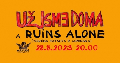 Už jsme doma (CZ) & Ruins Alone (Tatsuya Yoshida) (JAP) - Praha