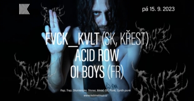 FVCK_KVLT (SK, KŘEST) + ACID ROW + OI BOYS (FR) | Brno