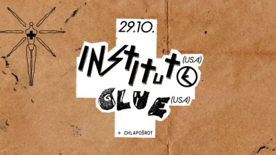 Institute (USA) + Glue (USA) + Chlapošrot / Praha 2023