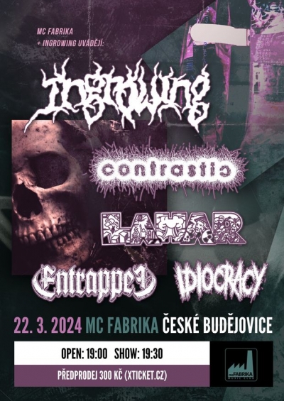 INGROWING & CONTRASTIC & LAHAR & ENTRAPPED & IDIOCRACY / České Budějovice