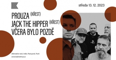 PROUZA (KŘEST) + JACK THE HIPPER (KŘEST) + VČERA BYLO POZDĚ | Brno