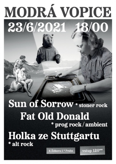 Sun of Sorrow + Holka ze Stuttgartu + Fat Old Donald