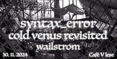 Syntax Error, Cold Venus Revisited, Wailstrom - Praha 2024