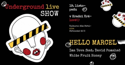 Underground live show: Hello Marcel / Ima Teva feat. David Pomahač / White Fruit Honey