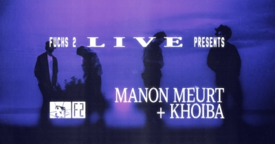 FUCHS 2 LIVE: MANON MEURT + KHOIBA