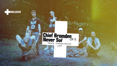 CHIEF BROMDEN + NEVER SOL + PARTA VYNIKAJÍCÍCH LIDÍ / Praha