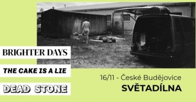 Brighter days/The cake is a lie/Dead stone - České Budějovice