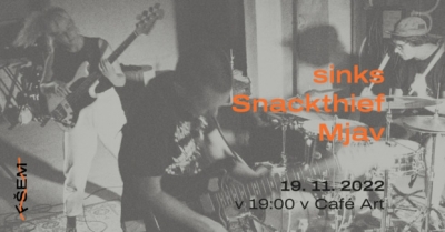 Trojkoncert Fšem: sinks / Snackthief / Mjav